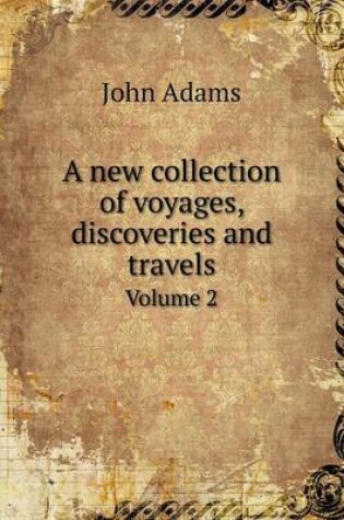 Cover of A new collection of voyages, discoveries and travels Volume 2