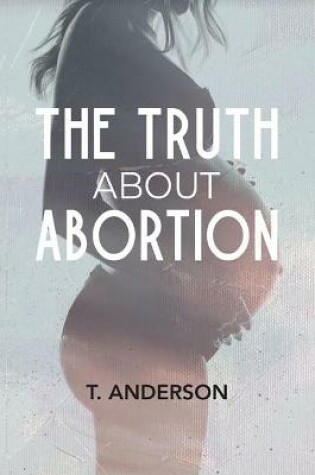 Cover of The Truth About Abortion