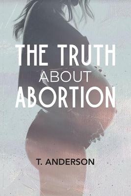 Book cover for The Truth About Abortion