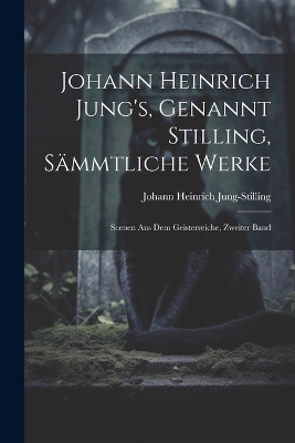 Book cover for Johann Heinrich Jung's, Genannt Stilling, Sämmtliche Werke