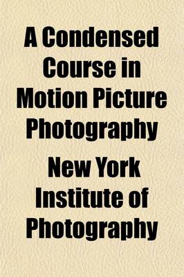 Book cover for A Condensed Course in Motion Picture Photography
