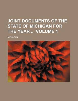 Book cover for Joint Documents of the State of Michigan for the Year Volume 1