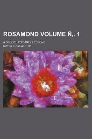 Cover of Rosamond Volume N . 1; A Sequel to Early Lessons