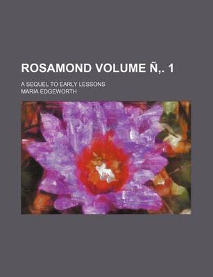 Book cover for Rosamond Volume N . 1; A Sequel to Early Lessons