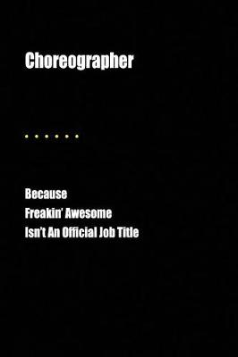 Book cover for Choreographer Because Freakin' Awesome Isn't an Official Job Title