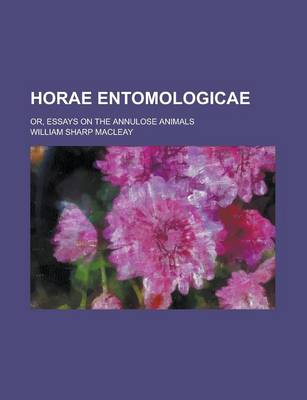 Book cover for Horae Entomologicae; Or, Essays on the Annulose Animals