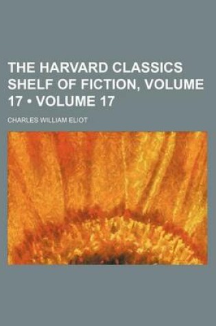 Cover of The Harvard Classics Shelf of Fiction, Volume 17 (Volume 17)