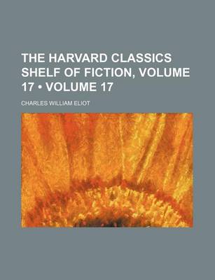 Book cover for The Harvard Classics Shelf of Fiction, Volume 17 (Volume 17)