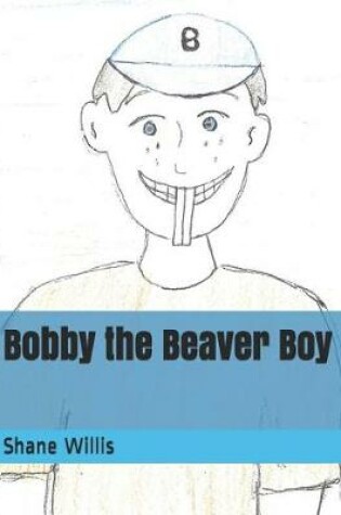 Cover of Bobby the Beaver Boy