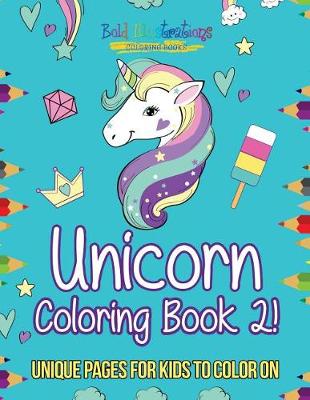 Book cover for Unicorn Coloring Book 2! Unique Pages for Kids to Color on