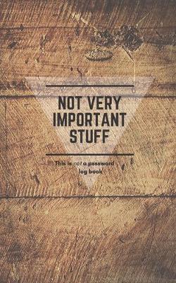 Book cover for Not very important stuff, Secrete Internet password organizer