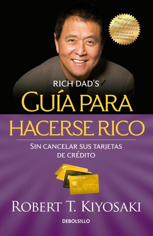 Cover of Guía para hacerse rico sin cancelar sus tarjetas de crédito /  Rich Dad's Guide to Becoming Rich Without Cutting Up Your Credit Cards