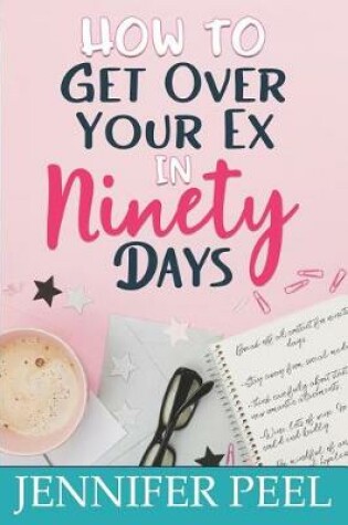 Cover of How to Get Over Your Ex in Ninety Days