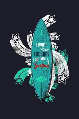 Book cover for I Don't Need Therapy I Just Need to Go Surfing