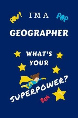 Cover of I'm A Geographer What's Your Superpower?