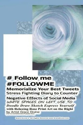 Cover of # Follow me #FOLLOWME Memorialize Your Best Tweets Stress Fighting Diary to Counter Negative Effects of Social Media WHITE SPACES ON LEFT USE TO Doodle Draw Sketch Express Yourself