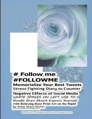 Book cover for # Follow me #FOLLOWME Memorialize Your Best Tweets Stress Fighting Diary to Counter Negative Effects of Social Media WHITE SPACES ON LEFT USE TO Doodle Draw Sketch Express Yourself