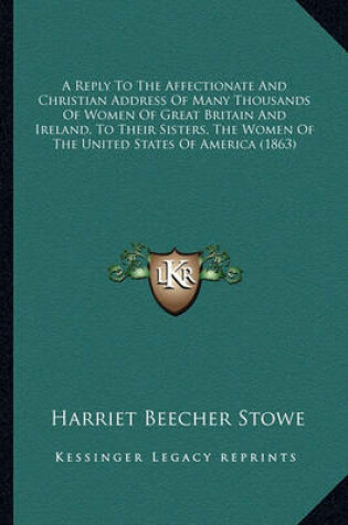 Cover of A Reply to the Affectionate and Christian Address of Many Thousands of Women of Great Britain and Ireland, to Their Sisters, the Women of the United States of America (1863)