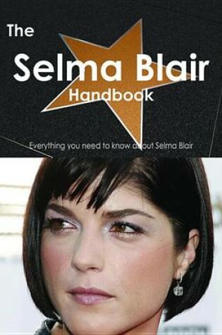 Cover of The Selma Blair Handbook - Everything You Need to Know about Selma Blair