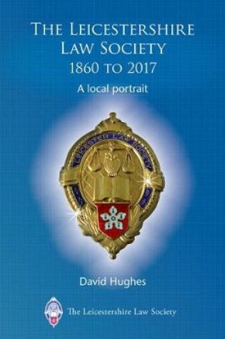 Cover of The Leicestershire Law Society 1860 to 2017