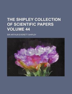 Book cover for The Shipley Collection of Scientific Papers Volume 44