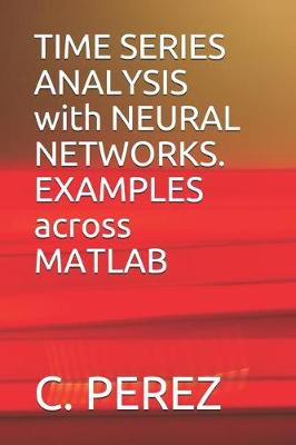 Book cover for Time Series Analysis with Neural Networks. Examples Across MATLAB