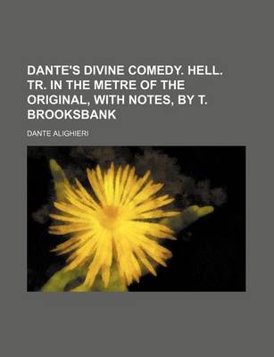 Book cover for Dante's Divine Comedy. Hell. Tr. in the Metre of the Original, with Notes, by T. Brooksbank