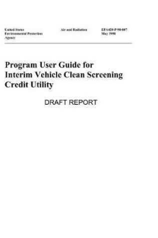 Cover of Program User Guide for Interim Vehicle Clean Screening Credit Utility {draft}