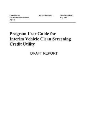 Book cover for Program User Guide for Interim Vehicle Clean Screening Credit Utility {draft}