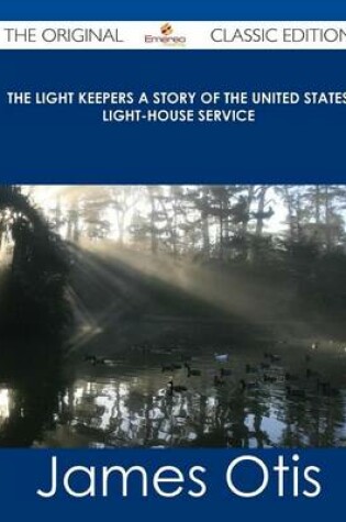 Cover of The Light Keepers a Story of the United States Light-House Service - The Original Classic Edition