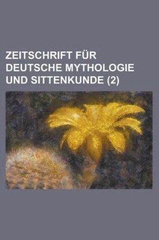 Cover of Zeitschrift Fur Deutsche Mythologie Und Sittenkunde (2 )