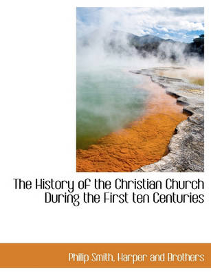 Book cover for The History of the Christian Church During the First Ten Centuries