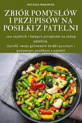 Cover of Zbiór Pomyslów I Przepisów Na Posilki Z Patelni