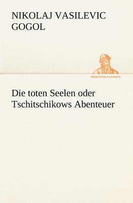 Book cover for Die Toten Seelen Oder Tschitschikows Abenteuer