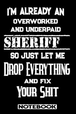 Book cover for I'm Already An Overworked And Underpaid Sheriff. So Just Let Me Drop Everything And Fix Your Shit!