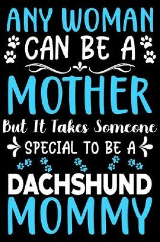 Cover of Any woman can be a mother Be a Dachshund mommy