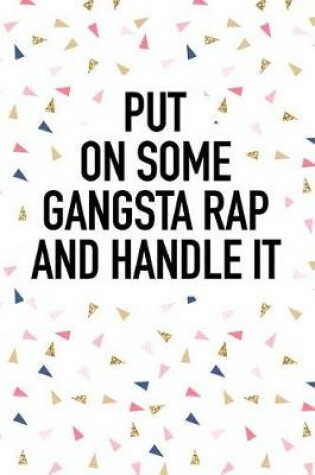 Cover of Put on Some Gangsta Rap and Handle It