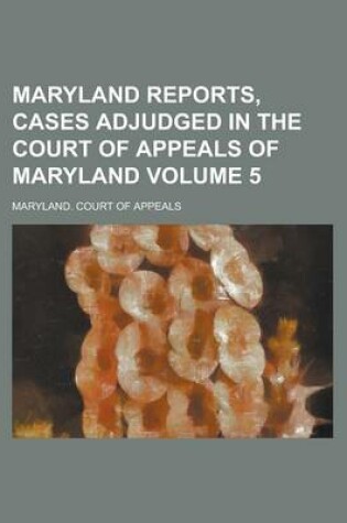 Cover of Maryland Reports, Cases Adjudged in the Court of Appeals of Maryland Volume 5