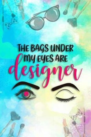 Cover of The Bags Under My Eyes Are Designer