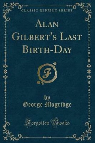 Cover of Alan Gilbert's Last Birth-Day (Classic Reprint)