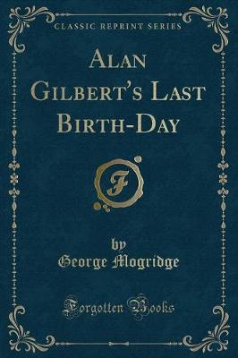 Book cover for Alan Gilbert's Last Birth-Day (Classic Reprint)