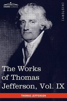 Book cover for The Works of Thomas Jefferson, Vol. IX (in 12 Volumes)