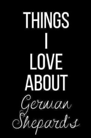 Cover of Things I Love About German Shepard's