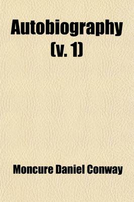 Book cover for Autobiography; Memories and Experiences of Moncure Daniel Conway Volume 1