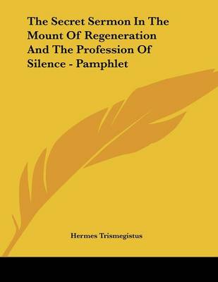 Book cover for The Secret Sermon in the Mount of Regeneration and the Profession of Silence - Pamphlet