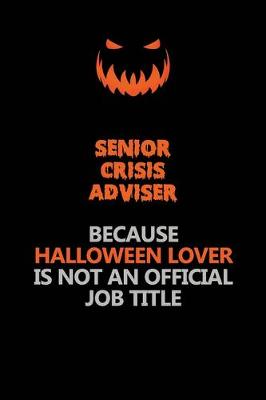 Book cover for Senior Crisis Adviser Because Halloween Lover Is Not An Official Job Title