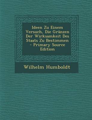 Book cover for Ideen Zu Einem Versuch, Die Granzen Der Wirksamkeit Des Staats Zu Bestimmen