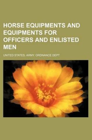 Cover of Horse Equipments and Equipments for Officers and Enlisted Men