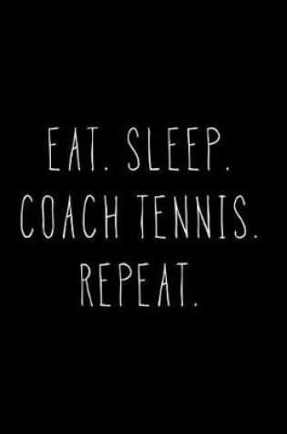 Cover of Eat Sleep Coach Tennis Repeat