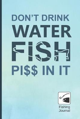 Book cover for Dont Drink Water, Fish Pi$$ in It